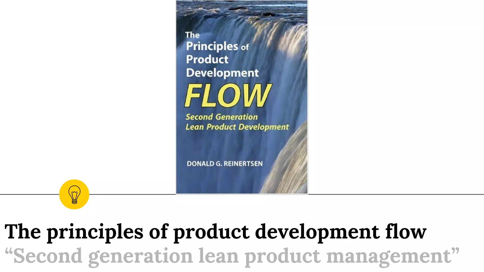 The principles of product development flow
“Second generation lean product management”
 
