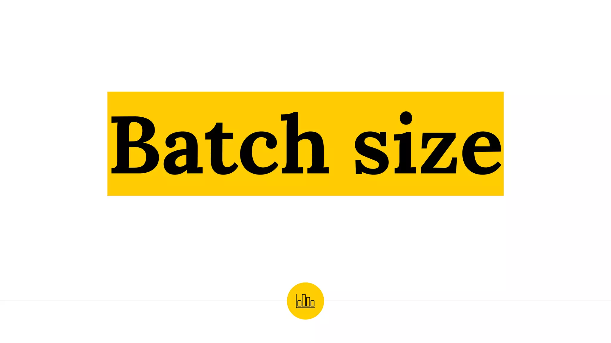 Batch size
 