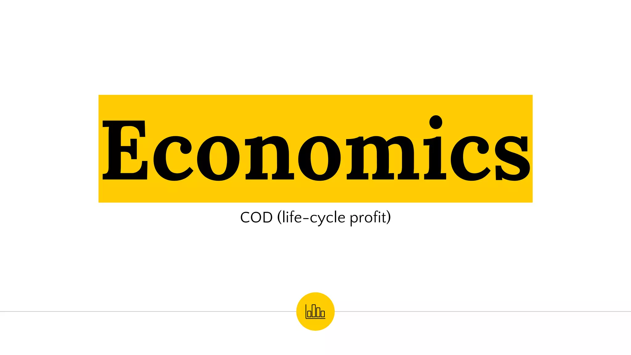 Economics
COD (life-cycle profit)
 