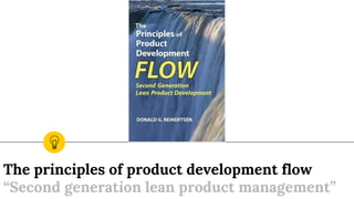 The principles of product development flow
“Second generation lean product management”
 