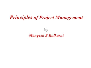 Principles of Project Management
by
Mangesh S Kulkarni
 