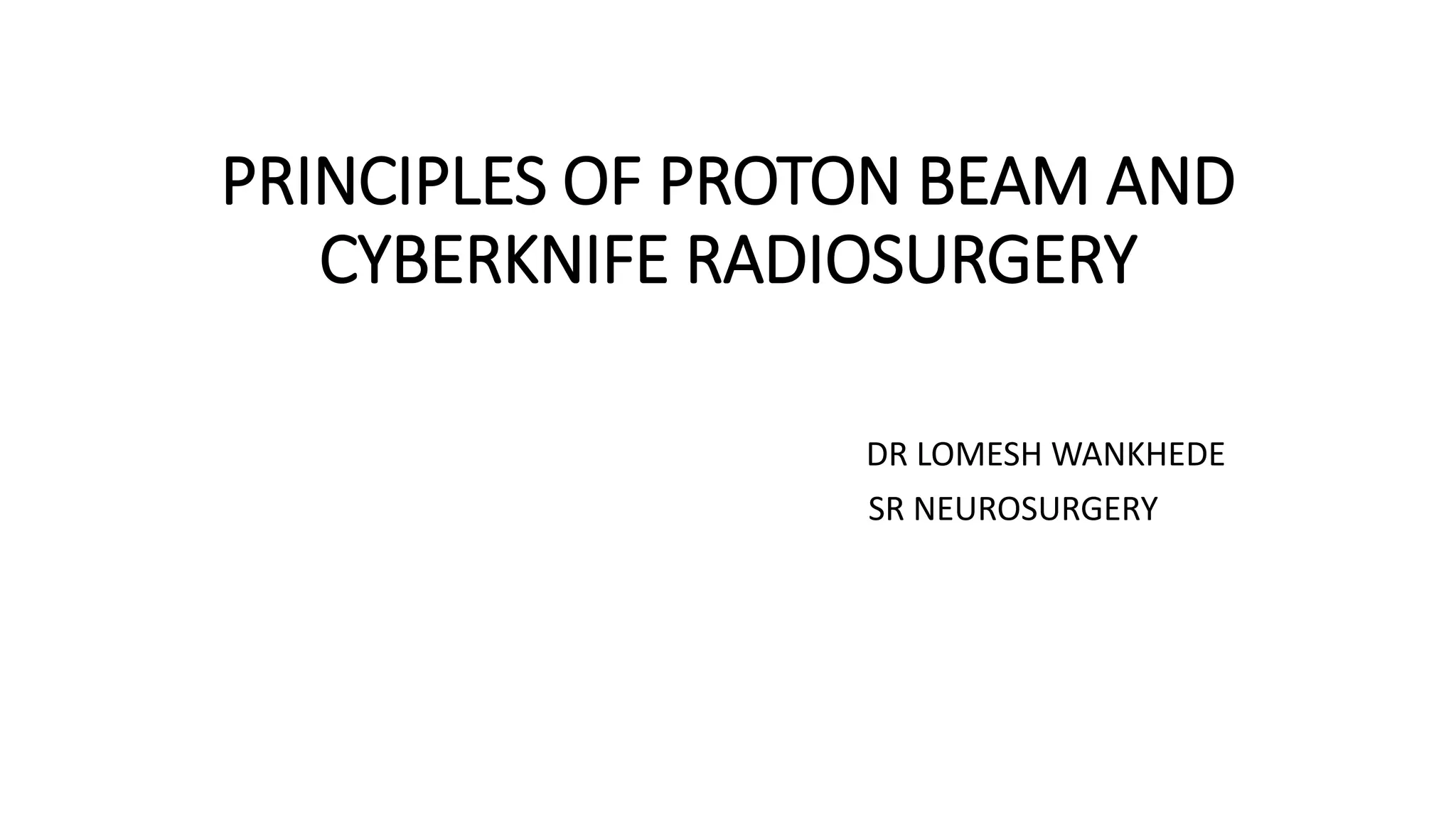 Principles of proton beam and cyberknife radiosurgery PPT