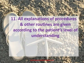 www.drjayeshpatidar.blogspot.com
11. All explanations of procedures
& other routines are given
according to the patient’s level of
understanding