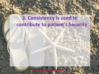 www.drjayeshpatidar.blogspot.com
3. Consistency is used to
contribute to patient’s Security