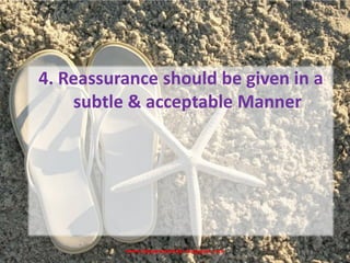 www.drjayeshpatidar.blogspot.com
4. Reassurance should be given in a
subtle & acceptable Manner