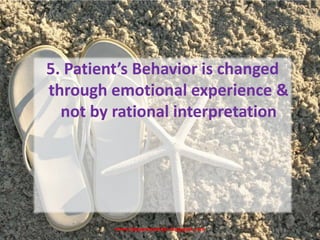www.drjayeshpatidar.blogspot.com
5. Patient’s Behavior is changed
through emotional experience &
not by rational interpretation