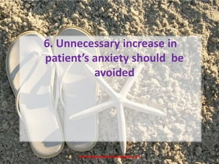 www.drjayeshpatidar.blogspot.com
6. Unnecessary increase in
patient’s anxiety should be
avoided