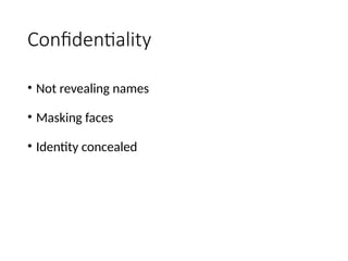 Confidentiality
• Not revealing names
• Masking faces
• Identity concealed
 