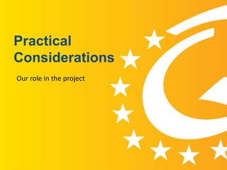 Practical
Considerations
 Our role in the project




www.efquel.org
 