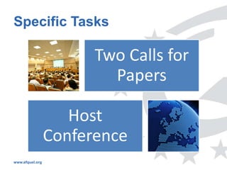 Specific Tasks

                       Two Calls for
                         Papers

                    Host
                 Conference
www.efquel.org
 