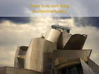 There is no such thing
                  as objective quality




www.efquel.org
 