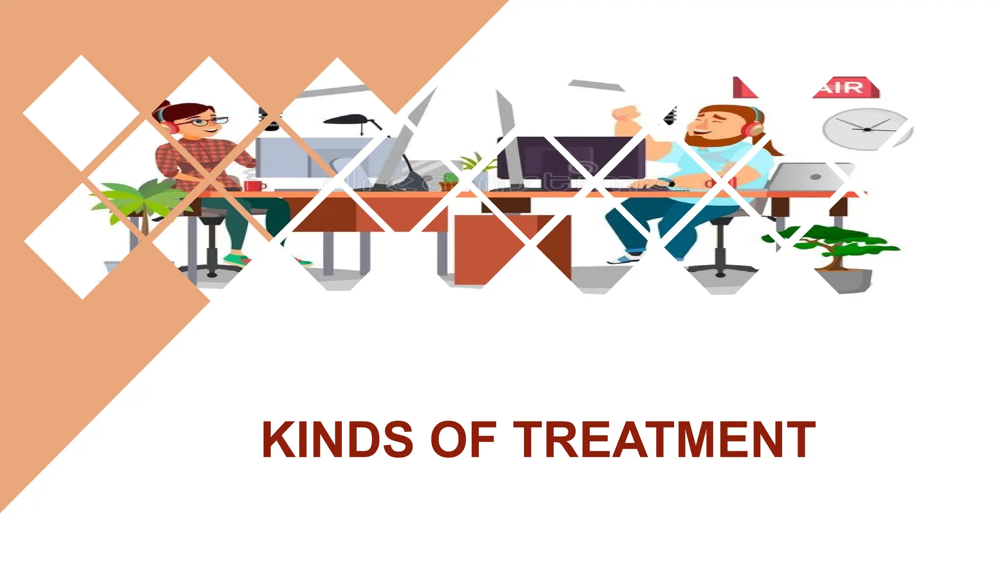 KINDS OF TREATMENT
 