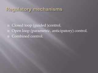  Closed loop (guided )control.
 Open loop (parametric, anticipatory) control.
 Combined control.
 