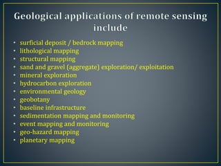 • surficial deposit / bedrock mapping
• lithological mapping
• structural mapping
• sand and gravel (aggregate) exploration/ exploitation
• mineral exploration
• hydrocarbon exploration
• environmental geology
• geobotany
• baseline infrastructure
• sedimentation mapping and monitoring
• event mapping and monitoring
• geo-hazard mapping
• planetary mapping
 