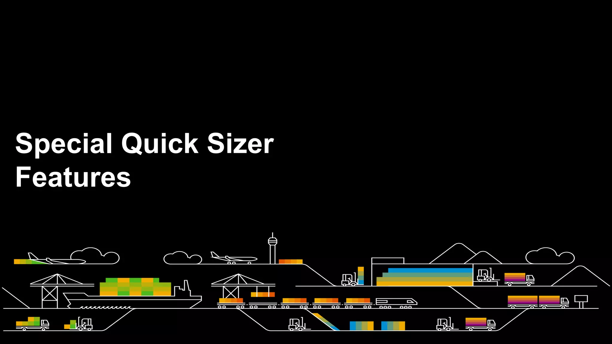 Special Quick Sizer
Features
 