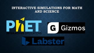 INTERACTIVE SIMULATIONS FOR MATH
AND SCIENCE
 