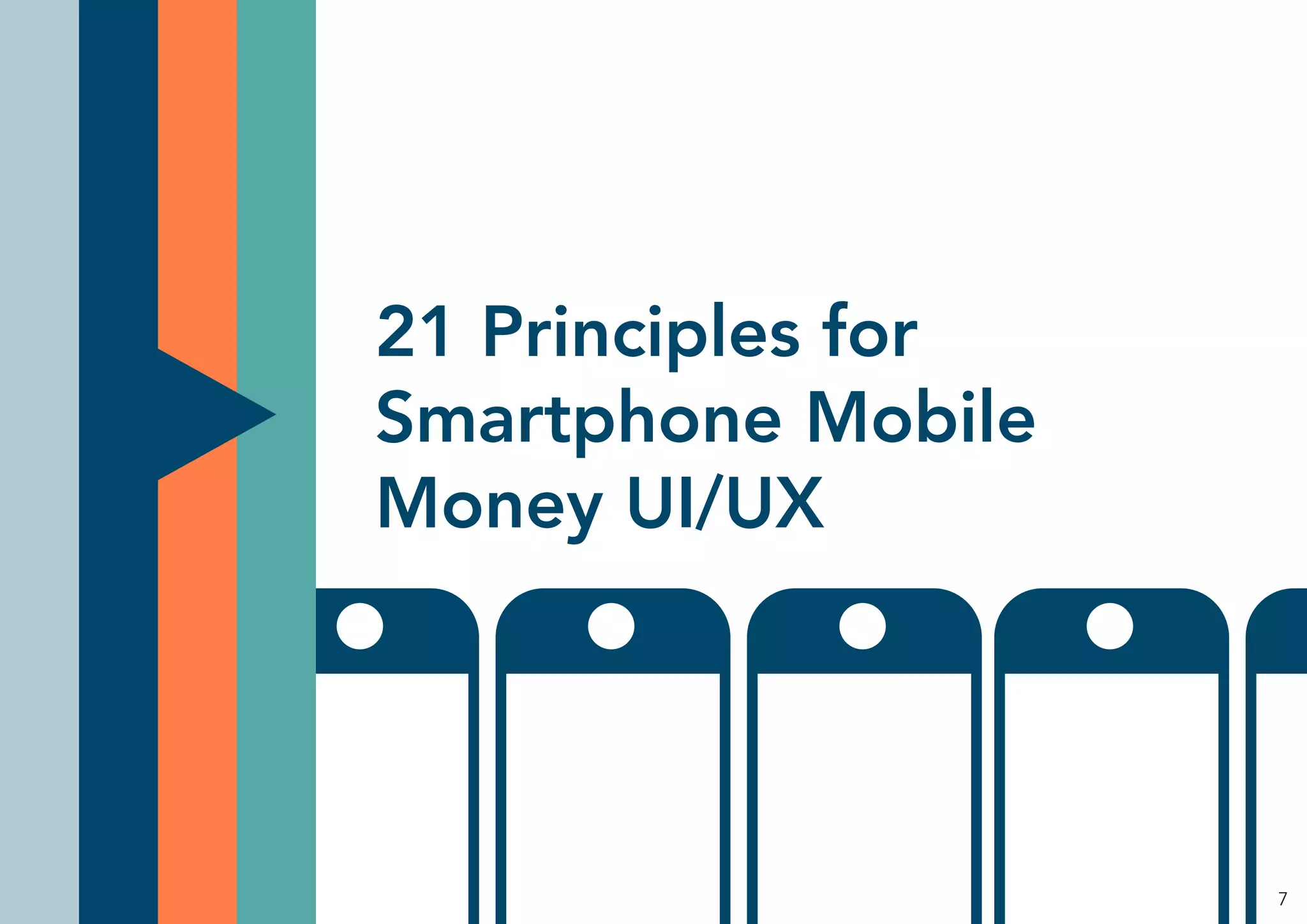 21 Principles for
Smartphone Mobile
Money UI/UX
7
 