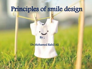 Principles of smile design
By ;
Dr.Mohamed Rahil Ali
 