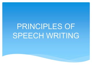 PRINCIPLES OF
SPEECH WRITING
 