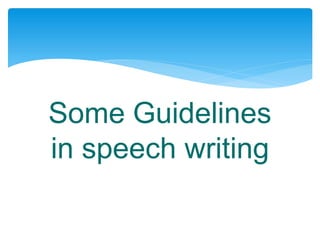 Some Guidelines
in speech writing
 