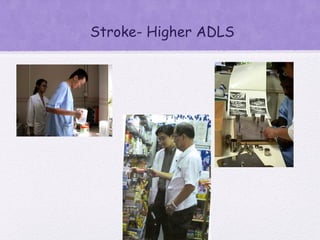 Stroke- Higher ADLS
 