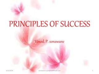 PRINCIPLES OF SUCCESS
Vinod. P. sonawane
3/13/2024 sonawane11jan@rediffmail.com 1
 
