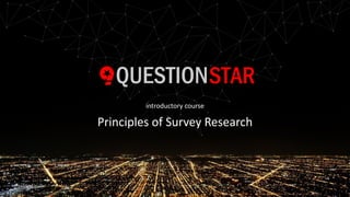 Paul Marx | Principles of survey research
Principles	of	Survey	Research
1
introductory	course
 