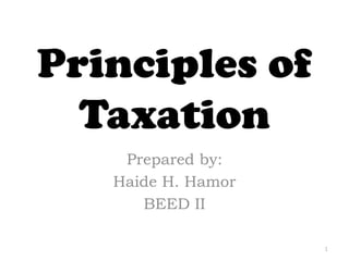 Principles of
Taxation
Prepared by:
Haide H. Hamor
BEED II
1
 