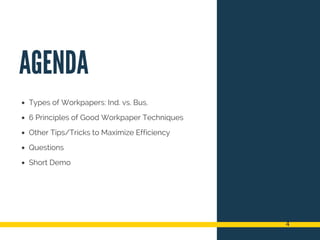 AGENDA
Types of Workpapers: Ind. vs. Bus.
6 Principles of Good Workpaper Techniques
Other Tips/Tricks to Maximize Efficiency
Questions
Short Demo
4
 