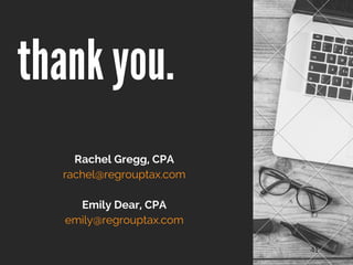 thank you.
Rachel Gregg, CPA
rachel@regrouptax.com
Emily Dear, CPA
emily@regrouptax.com
41
 