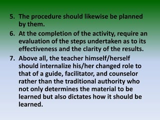5. The procedure should likewise be planned
by them.
6. At the completion of the activity, require an
evaluation of the st...