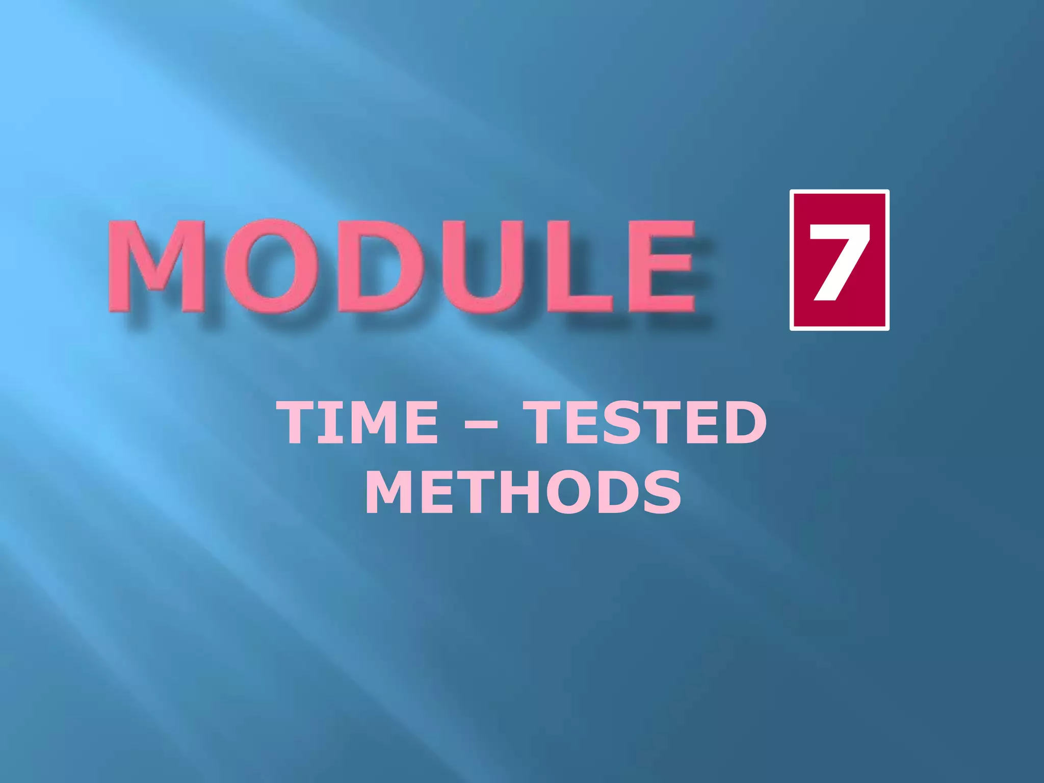 TIME – TESTED
METHODS
7