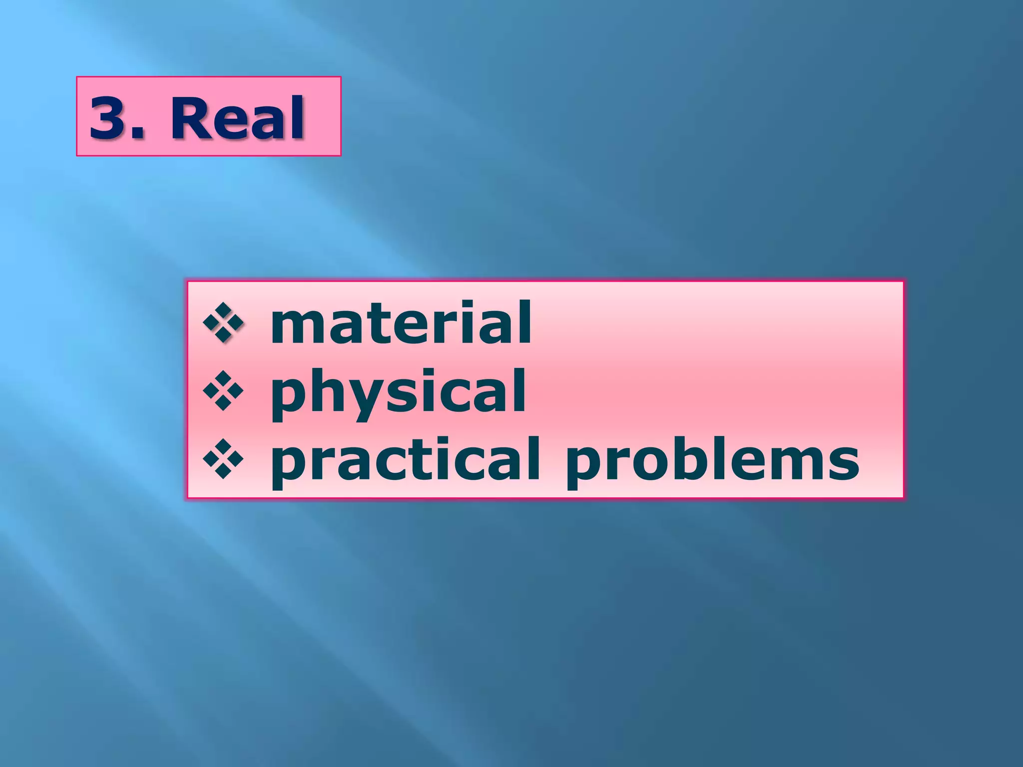 3. Real
material
physical
practical problems