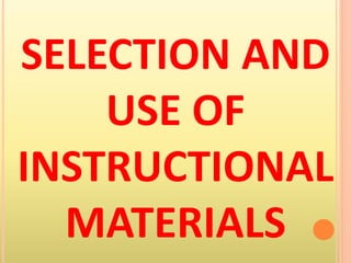 SELECTION AND
USE OF
INSTRUCTIONAL
MATERIALS
 