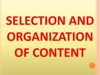 SELECTION AND
ORGANIZATION
OF CONTENT
 