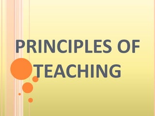 PRINCIPLES OF
TEACHING
 