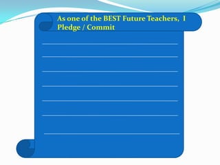 As one of the BEST Future Teachers, I
Pledge / Commit
 