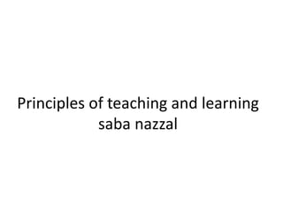 Principles of teaching and learning
saba nazzal
 