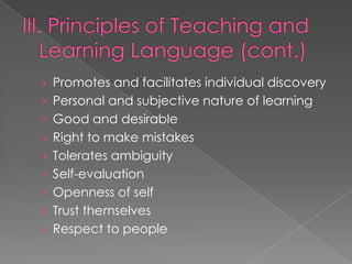 › Promotes and facilitates individual discovery
› Personal and subjective nature of learning
› Good and desirable
› Right to make mistakes
› Tolerates ambiguity
› Self-evaluation
› Openness of self
› Trust themselves
› Respect to people
 