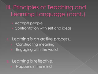 › Accepts people
     › Confrontation with self and ideas


7.   Learning is an active process..
     ›   Constructing meaning
     ›   Engaging with the world


8.   Learning is reflective.
     ›   Happens in the mind
 
