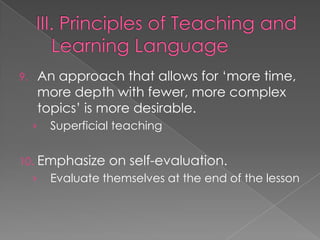 9.    An approach that allows for ‘more time,
      more depth with fewer, more complex
      topics’ is more desirable.
     ›   Superficial teaching


10.   Emphasize on self-evaluation.
     ›   Evaluate themselves at the end of the lesson
 