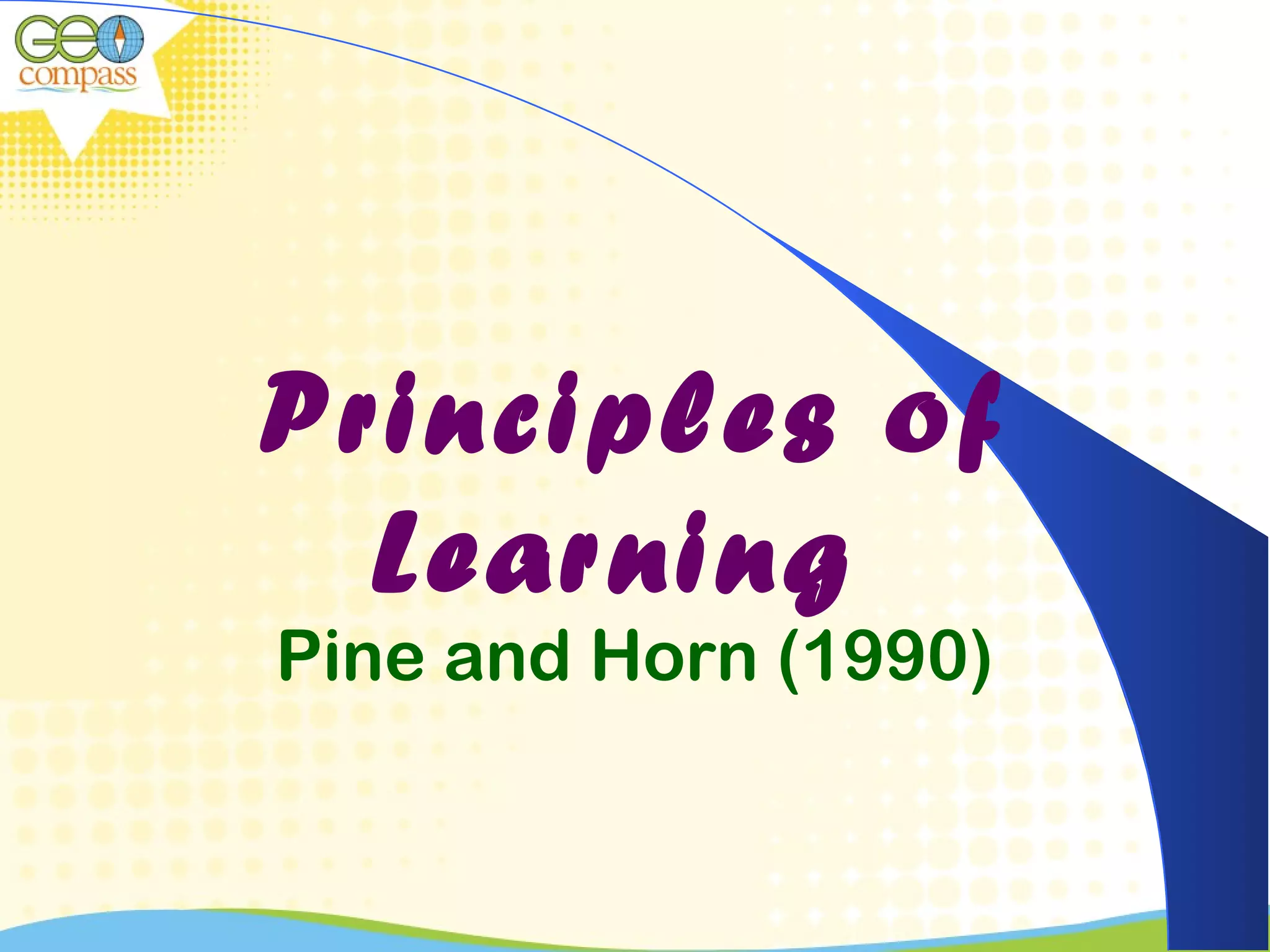 Principles of
Learning
Pine and Horn (1990)
 