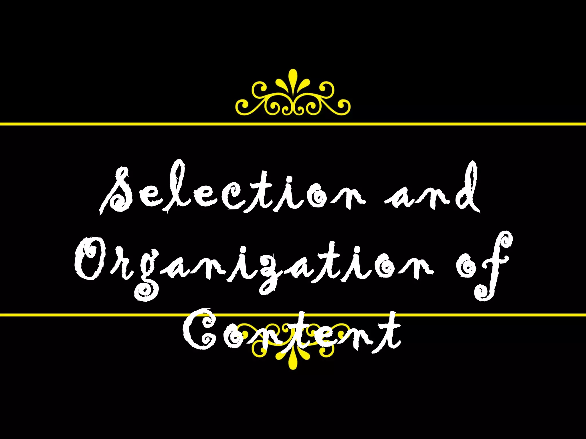 Selection and
Organization of
Content
 
