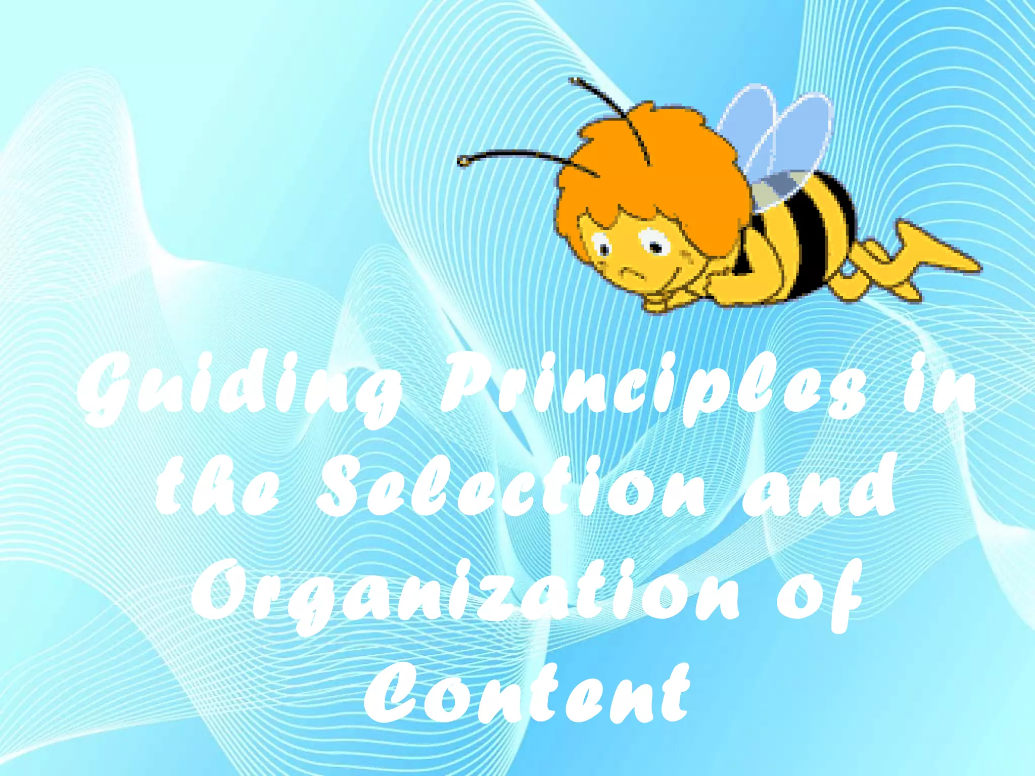 Guiding Principles in
the Selection and
Organization of
Content
 