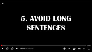 5. AVOID LONG
SENTENCES
 