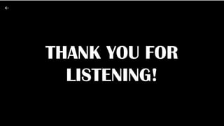 THANK YOU FOR
LISTENING!
 