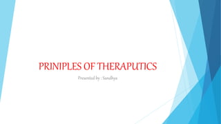 PRINIPLES OF THERAPUTICS
Presented by : Sandhya
 