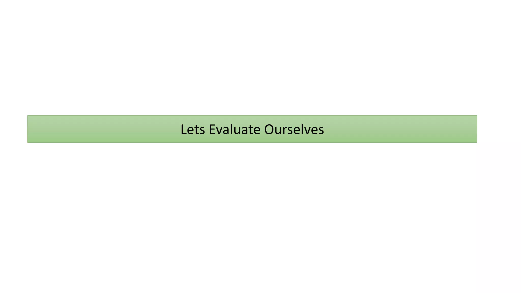 Lets Evaluate Ourselves
 
