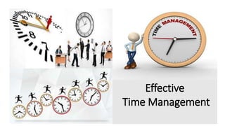 Effective
Time Management
 