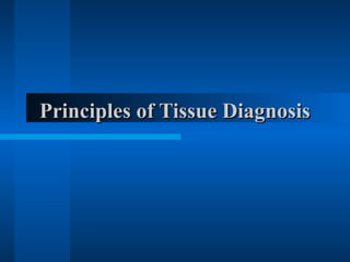 Principles of Tissue Diagnosis
 